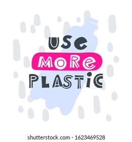 Use more plastic. Hand-drawn lettering in sloppy style. Scandinavian doodles. Vector isolated motivation illustration