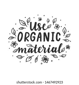 Use organic material. Motivational phrase. Vector illustration with lettering. 