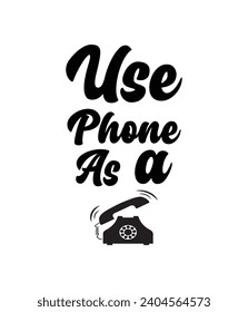 Usar el teléfono como un diseño de texto de corte vectorial del teléfono para camisetas para personas adictas al teléfono que usan demasiado el teléfono 