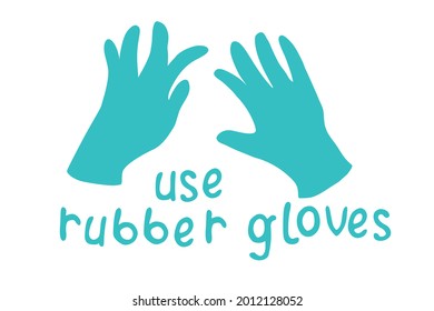 Use rubber gloves - vector simple poster with lettering and hand drawn drawing in flat style. Tool to protect hands from viruses, dirt, chemicals, for work in garden. Theme of medicine, pandemic