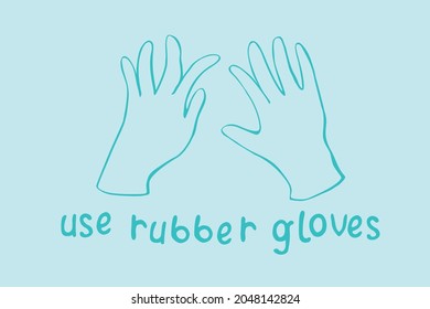 Use rubber gloves - vector simple poster with lettering and hand drawn outline drawing in doodle. Tool to protect hands from viruses, dirt, chemicals, for work in garden. Theme of medicine, pandemic