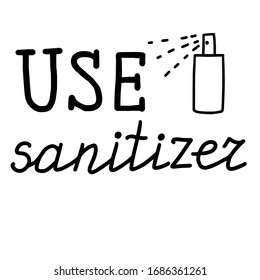 Use sanitizer. Lettering calligraphy illustration. Vector eps handwritten brush trendy black text isolated on white background. Coronavirus concept. 