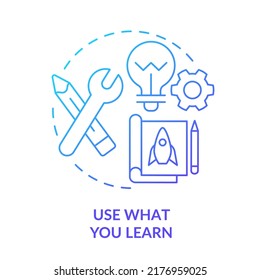 Use what you learn blue gradient concept icon. Implement knowledge in real life. Learning technique abstract idea thin line illustration. Isolated outline drawing. Myriad Pro-Bold fonts used