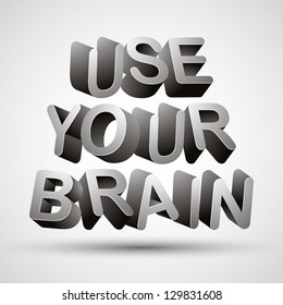 Use your brain phrase made with 3d letters isolated on white background, vector.