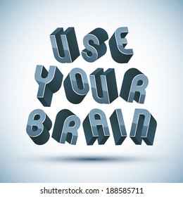 Use Your Brain phrase made with 3d retro style geometric letters.