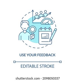 Use your feedback turquoise concept icon. Research, analyze. Customer service abstract idea thin line illustration. Isolated outline drawing. Editable stroke. Roboto-Medium, Myriad Pro-Bold fonts used