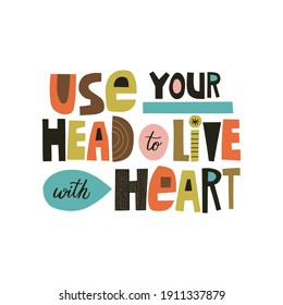 Use your head to live with heart hand drawn lettering. Colourful paper application style. Vector illustration for lifestyle poster. Life coaching phrase for a personal growth.