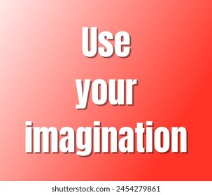 Use your imagination text design, vector template, Inspirational and motivational quotes, typography designs: for prints, posters, cards, t shirt, coffee mug hoodies etc. 