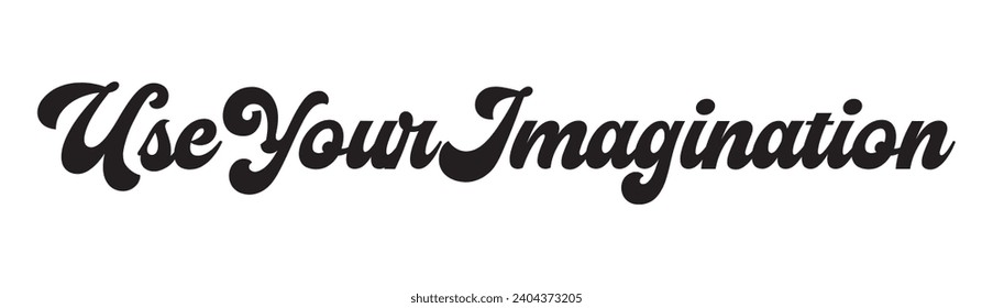 use your imagination text on white background.