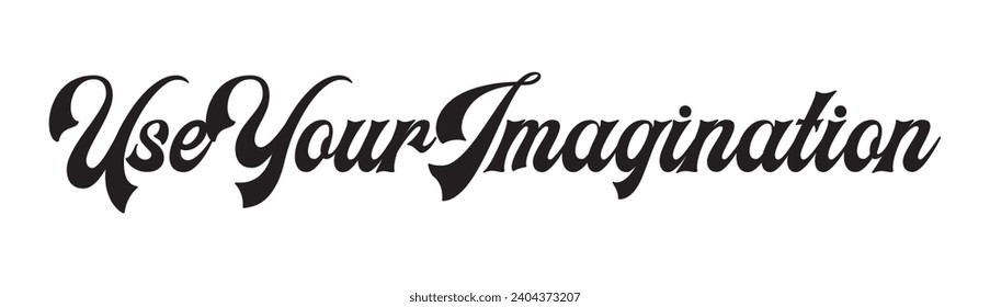 use your imagination text on white background.