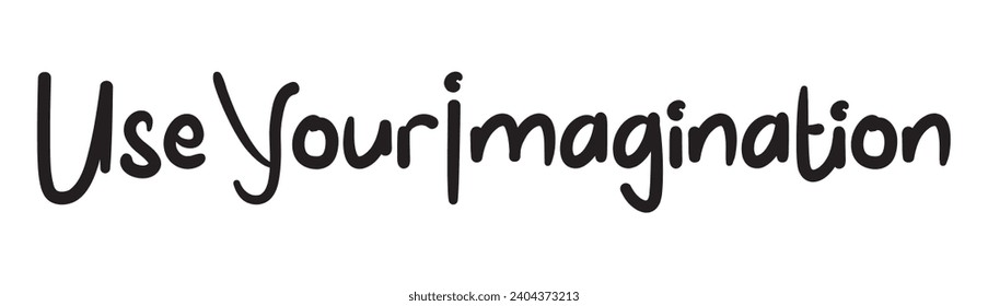 use your imagination text on white background.