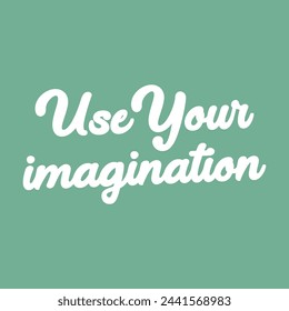 use your imagination text on green background.
