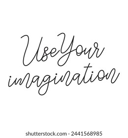use your imagination text on white background.