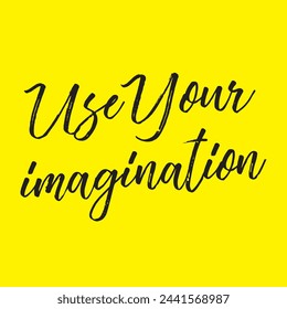 use your imagination text on yellow background.