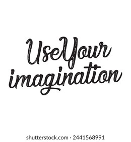 use your imagination text on white background.