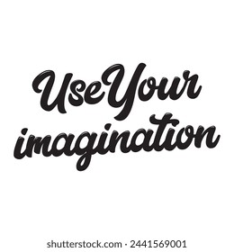 use your imagination text on white background.
