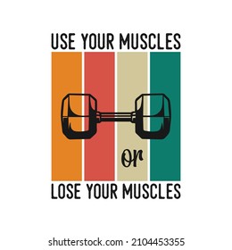 use your muscle or lose your muscle workout gym t-shirt design, Vintage workout gym t-shirt design, Typography workout gym t-shirt design, Retro workout gym t-shirt design
