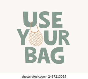Use your own bag hand drawn text with string bag vector illustration. Zero waste concept lettering quote. Reusable net mesh packaging. Reduce plastic pollution. Save planet. 