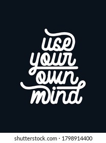 Use your own mind. Monoline typography poster design. Premium Vector.