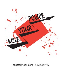 Use your power lettering. Stock vector illustration of a grunge hand drawn motivational quote for poster, t-shirt print, tee design.