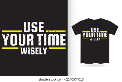 Use your time wisely typography t shirt