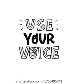 Use Your Voice black and white lettering inscription. Motivational message hand drawn with capital letters. Call to action typographic phrase for banner, poster, apparel, t shirt, flyer. Voting slogan