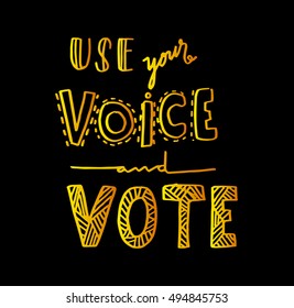 use your voice and vote. Hand Lettered Quote. Modern Calligraphy. Hand drawn quote for printing on t-shirts and bags. Doodle speech