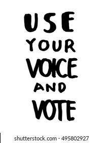 use your voice and vote. Hand Lettered Quote. Modern Calligraphy. Hand drawn quote for printing on t-shirts and bags. Doodle speech