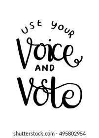 use your voice and vote. Hand Lettered Quote. Modern Calligraphy. Hand drawn quote for printing on t-shirts and bags. Doodle speech