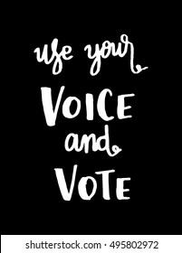 use your voice and vote. Hand Lettered Quote. Modern Calligraphy. Hand drawn quote for printing on t-shirts and bags. Doodle speech
