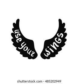 Use your wings. Inspirational quote about freedom. Hand written typography poster. Calligraphic phrase with wings silhouette isolated on white.