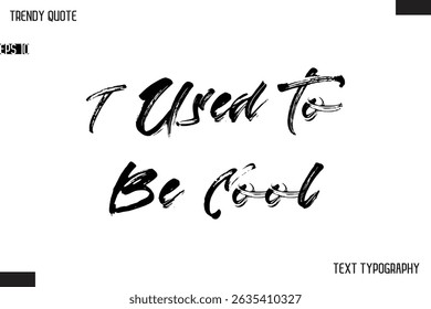 I Used To Be Cool  Brush Text Typescript Trendy Quote For T-Shirt Designs
