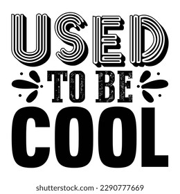 Used To Be Cool Sarcastic Typography T-shirt Design, For t-shirt print and other uses of template Vector EPS File.