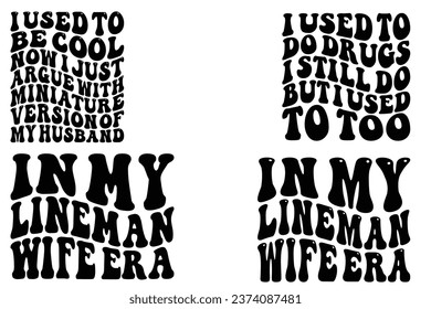  I Used To Do Drugs I Still Do But I Used To Too, in my lineman wife era retro wavy t-shirt designs