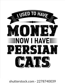 I Used To Have Money Now I Have Persian Cats typography t shirt 