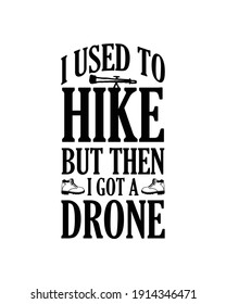 I used to hike but then I got a drone. Hand drawn typography poster design. Premium Vector.