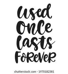 Used once lasts forever. Save earth and less waste concept. Hand drawn ecology lettering badge, eco friendly lifestyle poster, t shirt print, sticker emblem, banner, tote bag design.