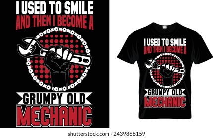 I used to smile and then i become a grumpy old Mechanic t-shirt design template