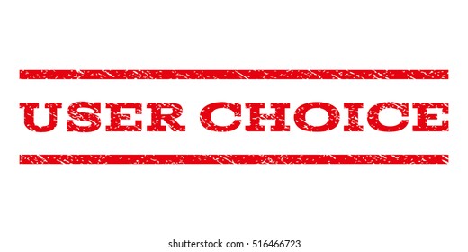 User Choice watermark stamp. Text caption between parallel lines with grunge design style. Rubber seal stamp with dust texture. Vector red color ink imprint on a white background.