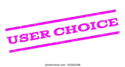 User Choice watermark stamp. Text caption between parallel lines with grunge design style. Rubber seal stamp with scratched texture. Vector magenta color ink imprint on a white background.