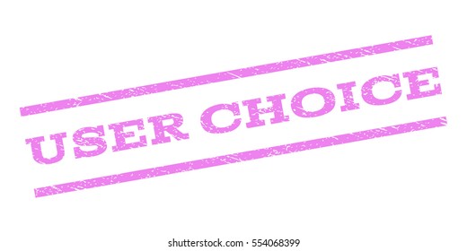 User Choice watermark stamp. Text tag between parallel lines with grunge design style. Rubber seal stamp with unclean texture. Vector violet color ink imprint on a white background.