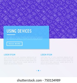 Using devices concept with thin line icons: gadget, tablet in hands, touchscreen, fingerprint, laptop, wireless headphones. Modern vector illustration for banner, web page, print media.