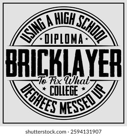 Using A High School Diploma Bricklayer To Fix What College Degrees Messed Up T-shirt Design, Bricklayer Gift, Bricklayer Shirt, Bricklayer Masonry T-shirt
