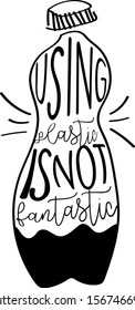 Using plastic is not fantastic: Isolated quote on white background about the plastic problematic. say not to plastic vector conceptual illustration