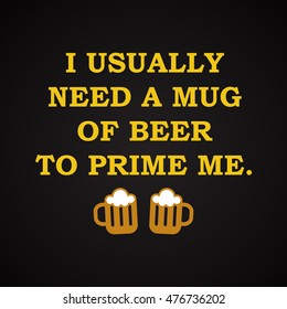 I usually need a beer - funny inscription template
