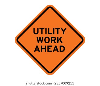 Utility Work Ahead Construction Sign Featuring Orange Diamond Shape with Black Border and Bold Black Text, Indicating Ongoing Utility Work on the Road, Available as a Vector File