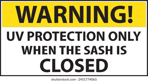 UV protection only when sash is closed sign vector