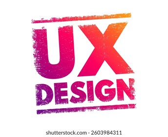 UX Design - process of creating evidence-based, interaction designs between human users and products or websites, text concept stamp