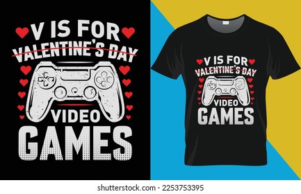 V is for Valentine’s Day video games, Valentine day t-shirt design. Valentine's Day typography vector t-shirt design. 