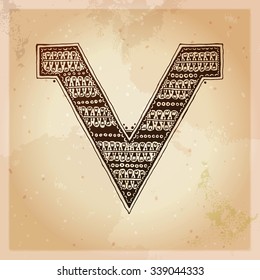 V. Decorative letter. Hand drawn alphabet, ethnic mehndi (henna) style. Vintage background, vector illustration.